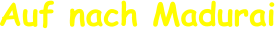 Auf nach Madurai