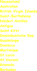 Neuseeland Australien British Virgin Islands Saint-Barthélemy  Niederl.Antillen Antigua Saint Kitts Dominikanische Rep. Guadeloupe Dominica Martinique St.Lucia St.Vincent Grenada Barbados