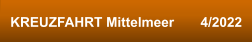 KREUZFAHRT Mittelmeer       4/2022