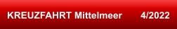 KREUZFAHRT Mittelmeer       4/2022