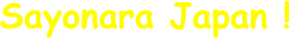 Sayonara Japan !